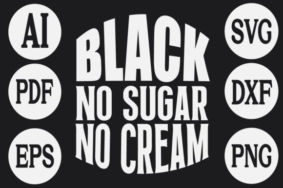 About Black No Sugar No Cream Graphic: T-Shirt Designs & Graphics