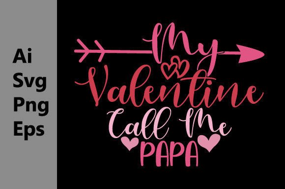 My Valentine Call Me Papa Graphics & T-Shirt Designs