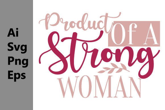 Product of a Strong Woman Graphics for T-Shirt Designs