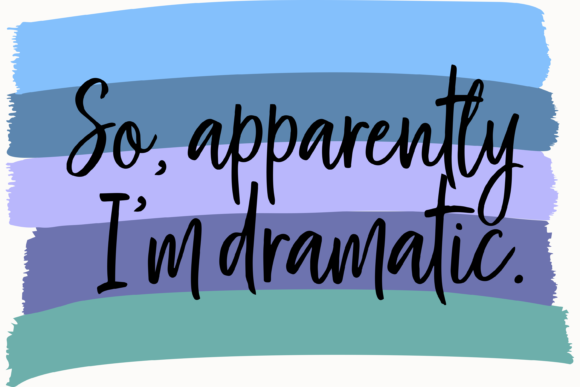So Apparently I m Dramatic Graphic for T-Shirt Designs